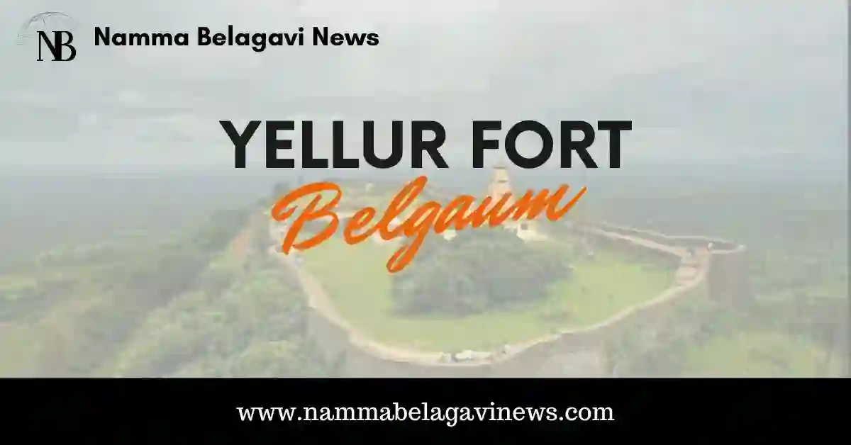 Yellur Rajhansgad Fort - Guide to Belagavi's Historical Marvel - Namma ...