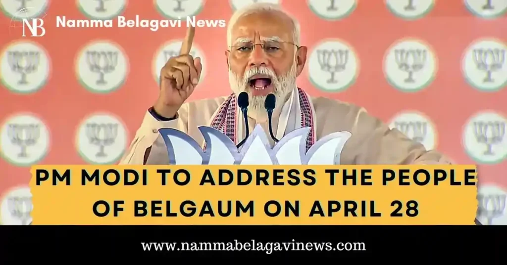 PM Modi to Address the People of Belgaum on April 28