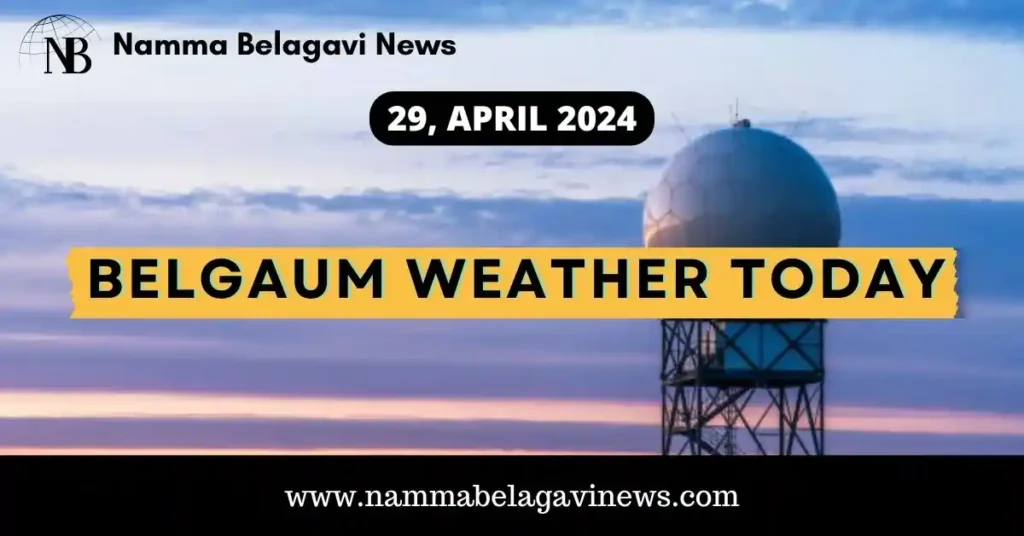 Belgaum Weather Today, April 29