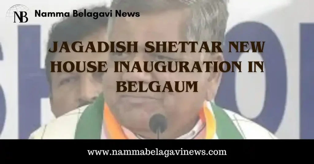 Jagadish Shettar New House in Belgaum City Amid Criticism of Not Being a Local