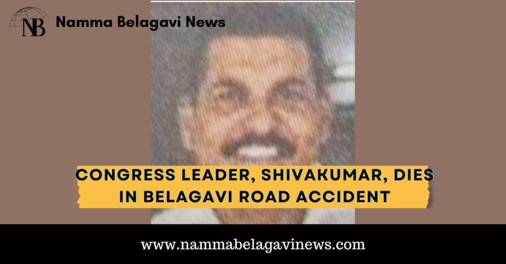 Congress Leader, Shivakumar, Dies in Belagavi Road Accident