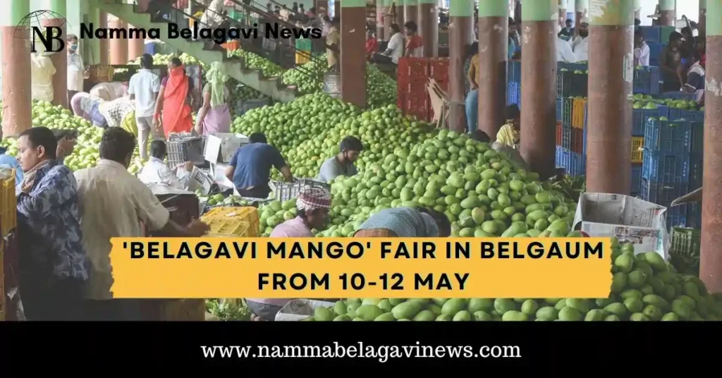 'Belagavi Mango' Fair in Belgaum from 10-12 May