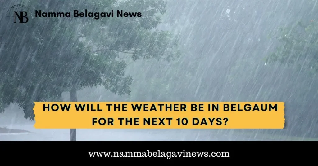 How will the weather be in Belgaum for the next 10 days?