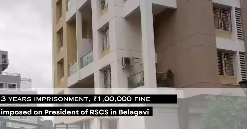 The district consumer court has imposed a fine of ₹1,00,000 and 3 years of imprisonment on the president of Riddhi Siddhi Cooperative Society, Shyam Jadhav in Belagavi.