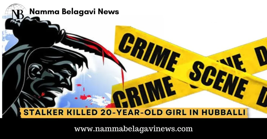 Stalker Killed 20-Year-Old Girl in Hubballi