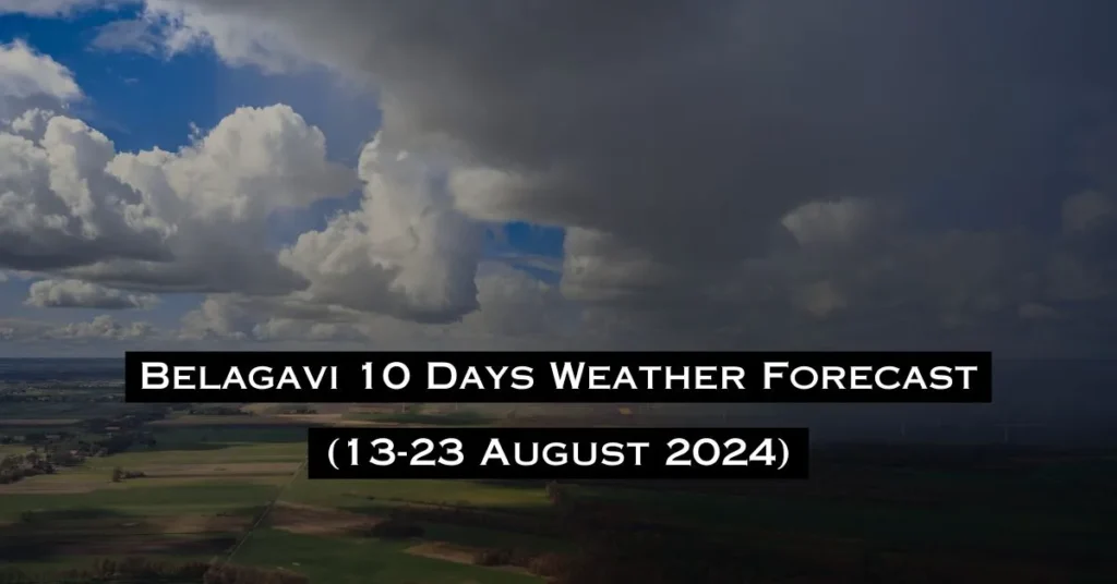 Belagavi 10 Days Weather Forecast (13-23 August 2024)