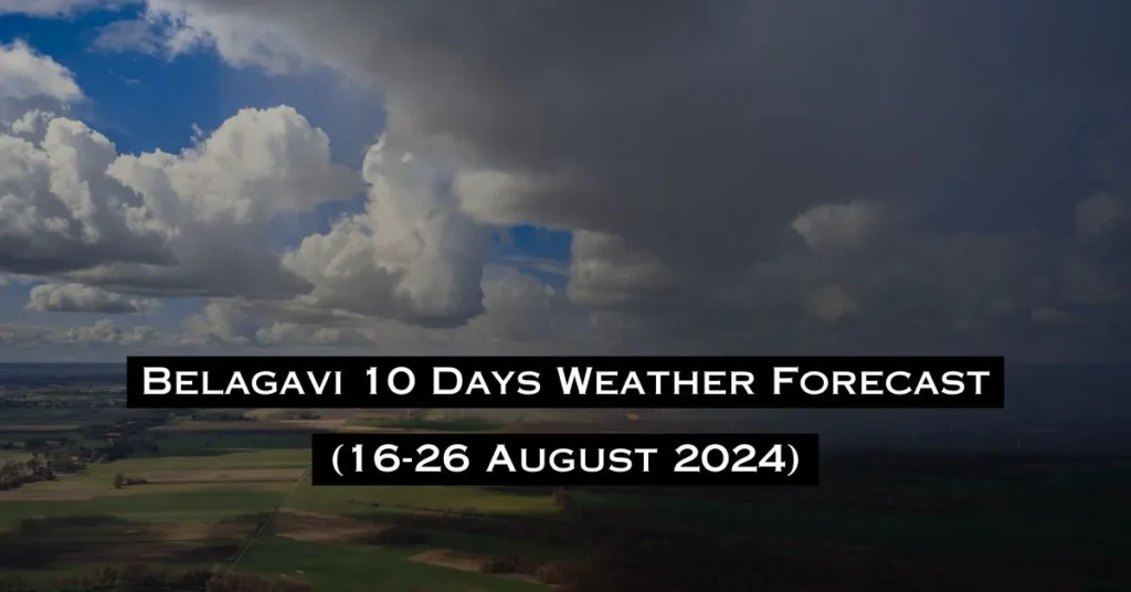 Belagavi 10 Days Weather Forecast (16-26 August 2024)