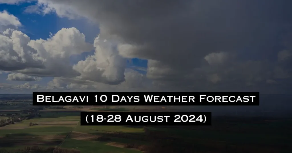 Belagavi 10 Days Weather Forecast (18-28 August 2024)