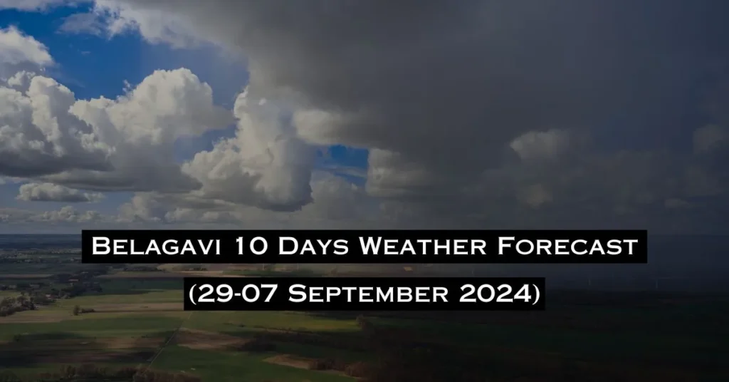 Belagavi 10 Days Weather Forecast (29-07 September 2024)