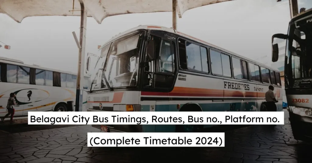 Belagavi City Bus Timings, Routes, Bus no., Platform no. (Complete Timetable 2024)