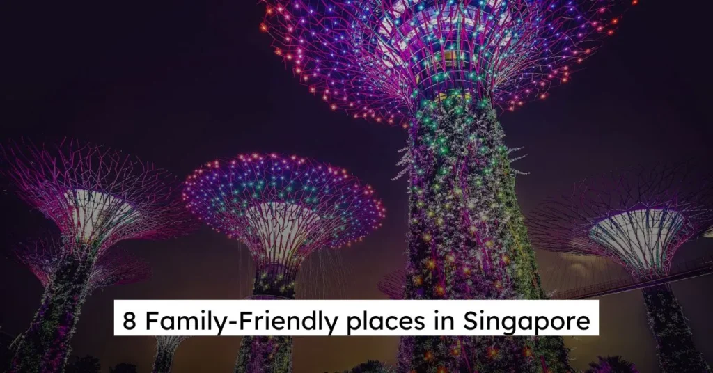 8 Family-Friendly places in Singapore