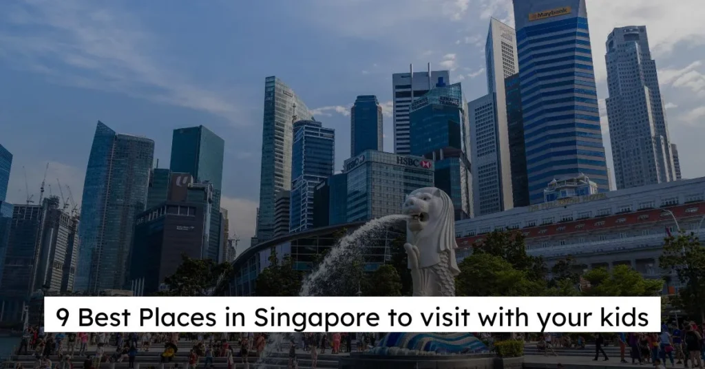 9 Best Places in Singapore to visit with your kids