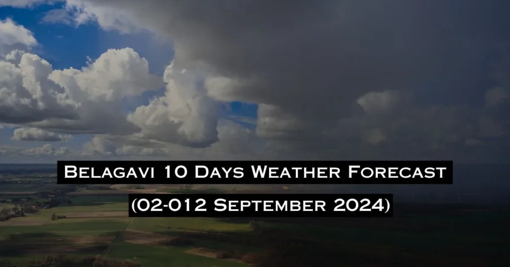 Belagavi 10 Days Weather Forecast (02-12 September 2024)