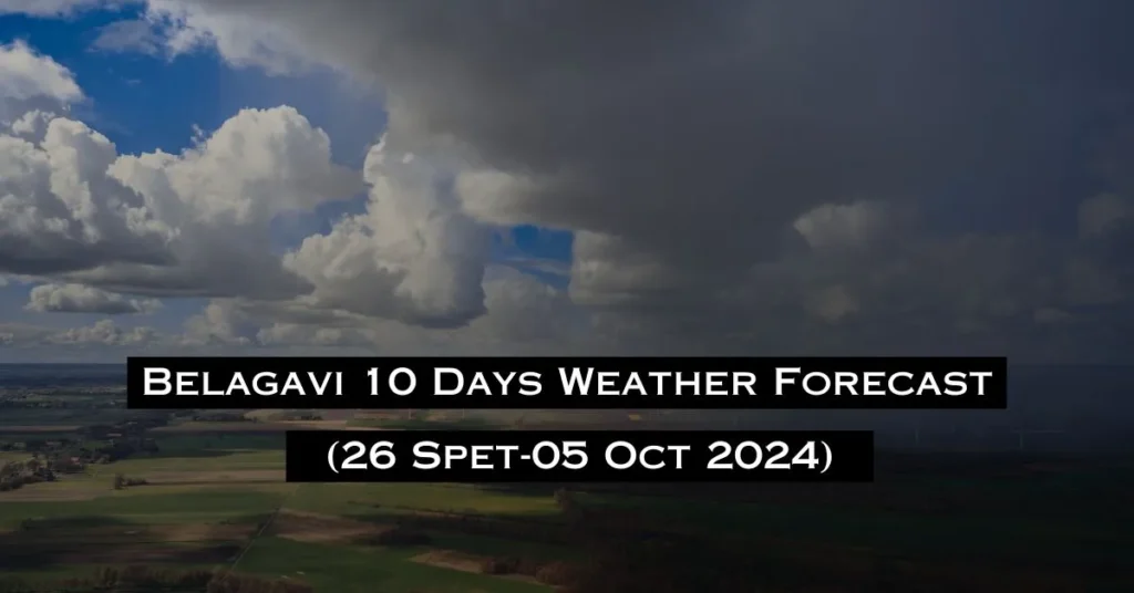 Belagavi 10 Days Weather Forecast (26 Sept-05 Oct 2024)