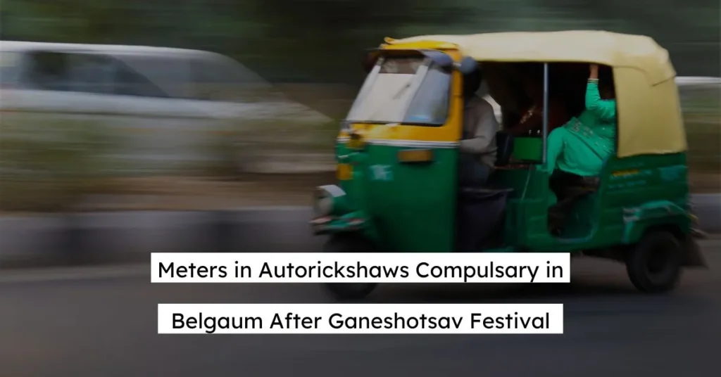 Meters in Autorickshaws Compulsary in Belgaum After Ganeshotsav Festival