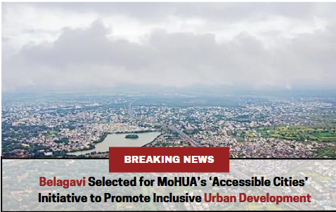 Belagavi Selected for MoHUA’s ‘Accessible Cities’ Initiative to Promote Inclusive Urban Development