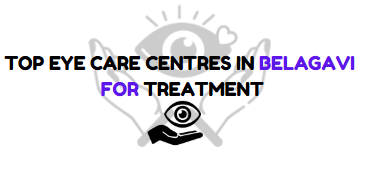 Best Eye Care Centres At Belagavi