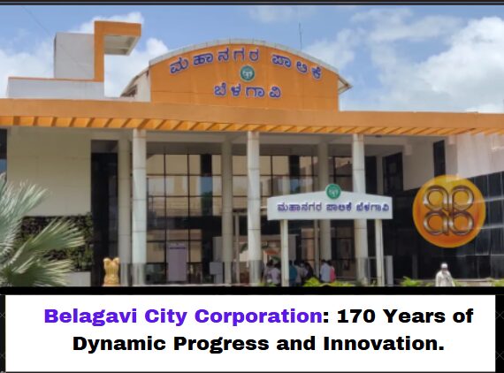 Belagavi City Corporation: A Dynamic Legacy of Progress and Innovation Since 170 Years