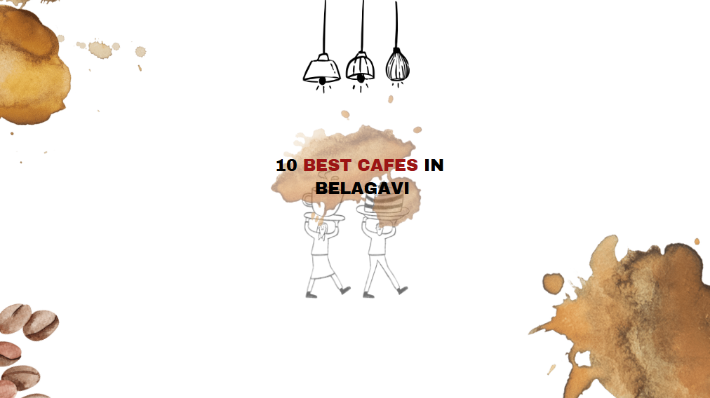 The 10 most famous Cafes in Belagavi