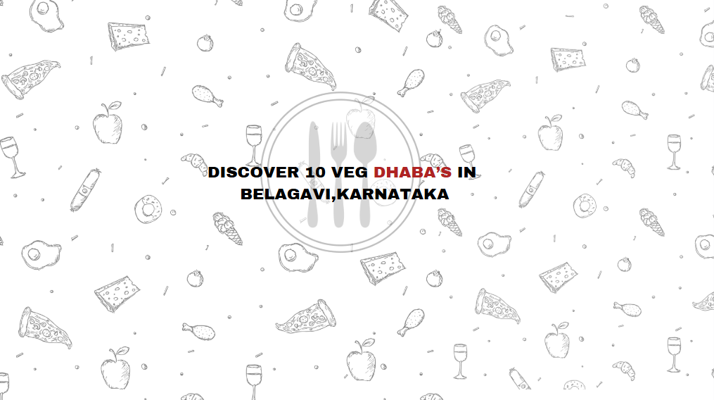 Discover 11 Veg Dhaba's In Belagavi