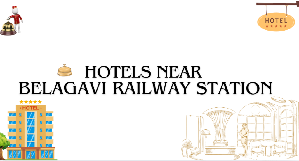 Hotels near Belagavi Railway Station