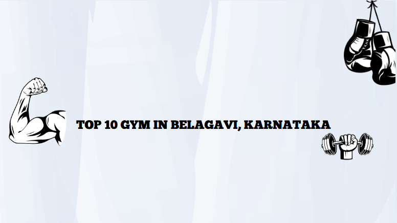 Top 10 Gym In Belagavi