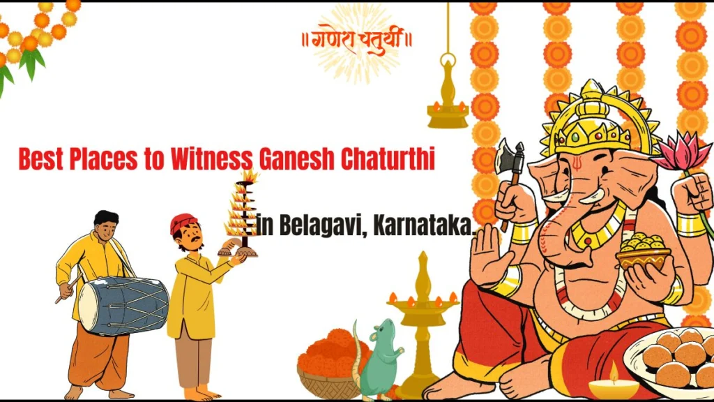 Best Places to Witness Ganesh Chaturthi in Belagavi, Karnataka.