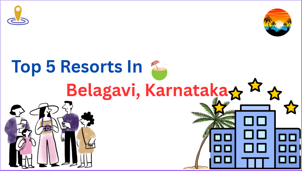 Top 5 Resorts in Belagavi