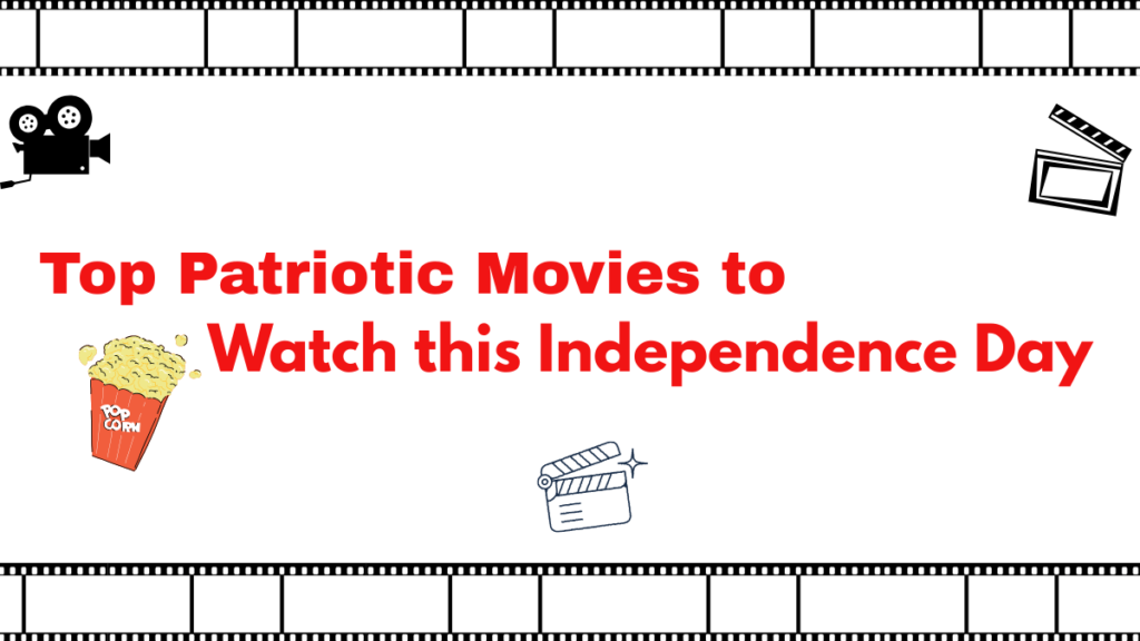 Top Patriotic Movies to Watch this Independence Day