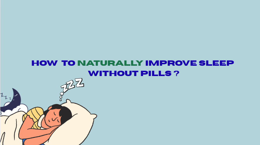 HOW TO NATURALLY IMPROVE SLEEP WITHOUT PILLS ?