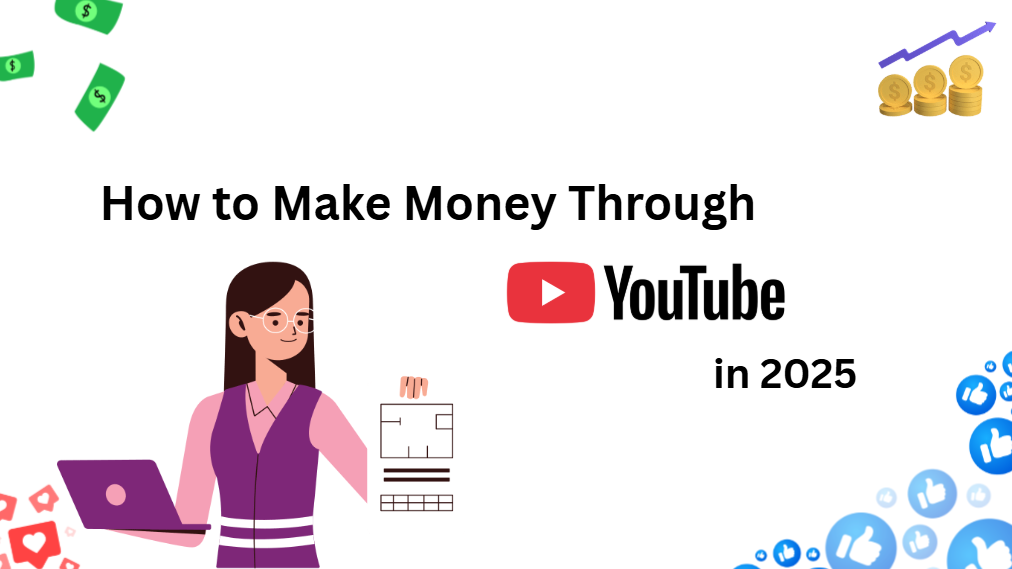 How to Make Money Through YouTube in 2025.