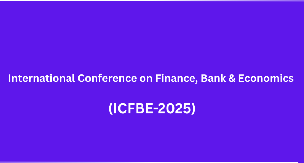 International Conference on Finance, Bank & Economics (ICFBE-2025)
