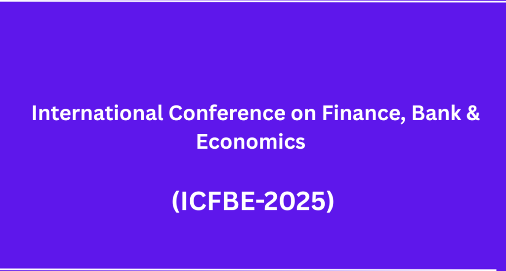  International Conference on Finance, Bank & Economics (ICFBE-2025)